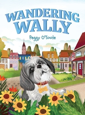 Wandering Wally: A Heartwarming Children's Picture Book About a Curious Dog, Adventure, and Finding Your Way Home (Ages 3-7) by O'Toole, Peggy