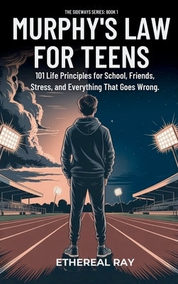 Murphy's Law For Teens: 101 Life Principles for School, Friends, Stress, and Everything That Goes Wrong by Ray, Ethereal