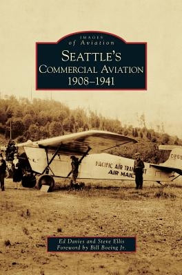 Seattle's Commercial Aviation: 1908-1941 by Davies, Ed