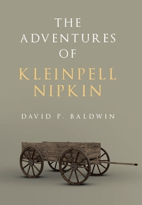 The Adventures of Kleinpell Nipkin by Baldwin, David P.