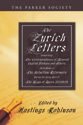 The Zurich Letters, 1558 - 1579 by Robinson, Hastings