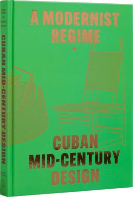 Cuban Mid-Century Design: A Modernist Regime by GonzÃ¡lez Fernandez, Abel