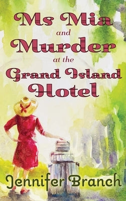 Ms. Mia and Murder at the Grand Island Hotel by Branch, Jennifer