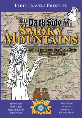 The Dark Side of the Smoky Mountains: A Travel Guide for Your Next Spooky Journey by Eerie Travels