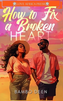 How To Fix A Broken Heart by Deen, Bambo