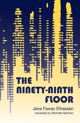 The Ninety-Ninth Floor by Elhassan, Jana Fawaz
