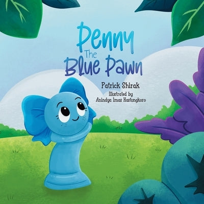 Penny the Blue Pawn: An Illustrated Chess Story by Shirak, Patrick
