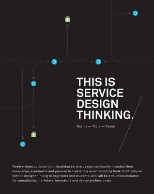 This Is Service Design Thinking: Basics, Tools, Cases by Stickdorn, Marc
