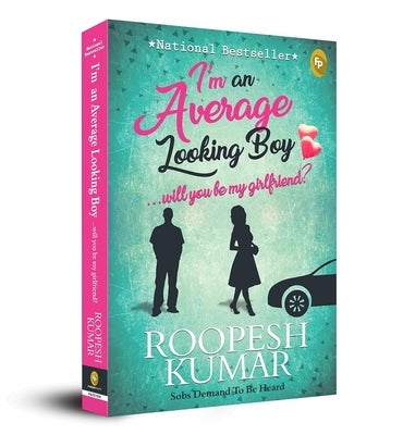 I'm an Average Looking Boy... Will You Be My Girlfriend? by Kumar, Roopesh