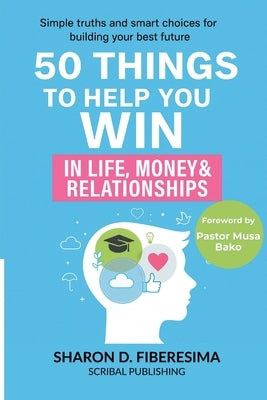 50 Things To Help You Win: In Life, Money And Relationships by Fiberesima, Sharon D.