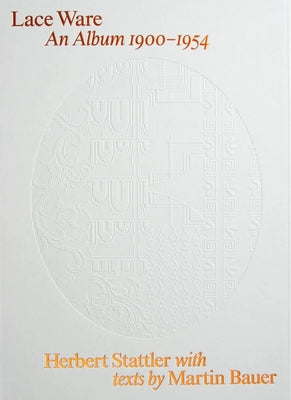 Herbert Stattler: Lace Ware: An Album 1900-1954 by Stattler, Herbert