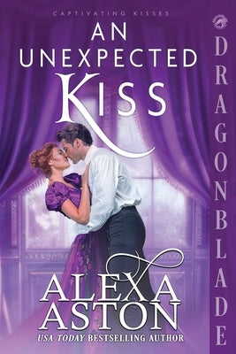 An Unexpected Kiss: A Regency Historical Romance by Aston, Alexa