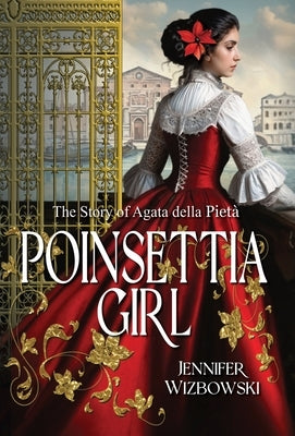 Poinsettia Girl: The Story of Agata della Pieta by Wizbowski, Jennifer