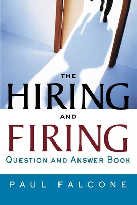 The Hiring and Firing Question and Answer Book by Falcone, Paul