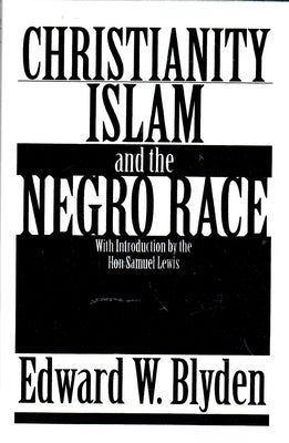 Christianity, Islam and the Negro Race by Blyden, Edward Wilmot