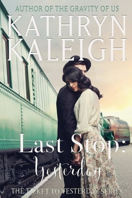 Last Stop: Yesterday by Kaleigh, Kathryn
