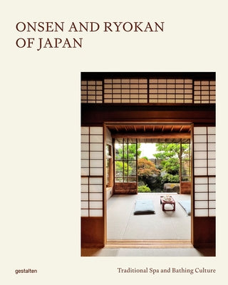 Onsen and Ryokan of Japan: Traditional Spa and Bathing Culture by Gestalten