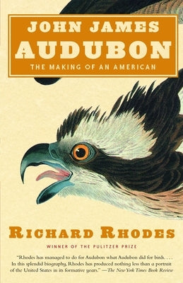 John James Audubon: The Making of an American by Rhodes, Richard