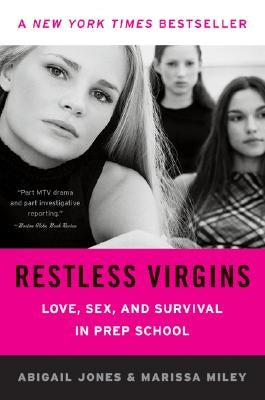 Restless Virgins: Love, Sex, and Survival in Prep School by Miley, Marissa