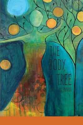 The Body, A Tree by MacLennan, Amy