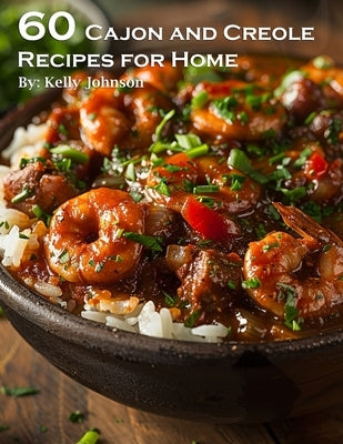 60 Cajun and Creole Recipes for Home by Johnson, Kelly