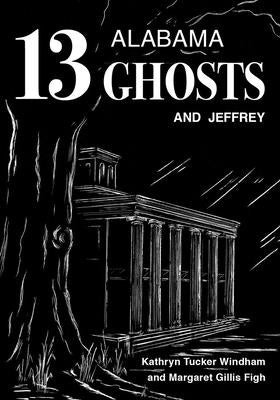Thirteen Alabama Ghosts and Jeffrey: Commemorative Edition by Windham, Kathryn Tucker