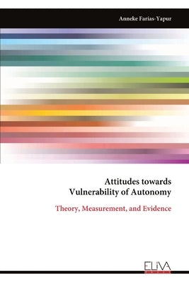 Attitudes towards Vulnerability of Autonomy: Theory, Measurement, and Evidence by FarÃ­as-Yapur, Anneke