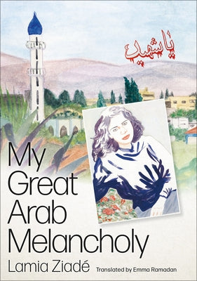 My Great Arab Melancholy by Ziadé, Lamia