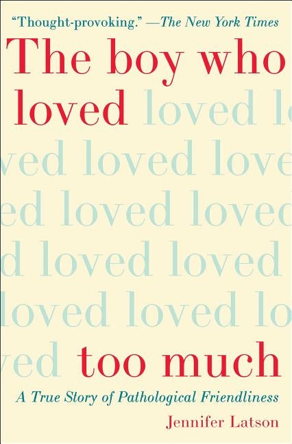 The Boy Who Loved Too Much by Latson, Jennifer