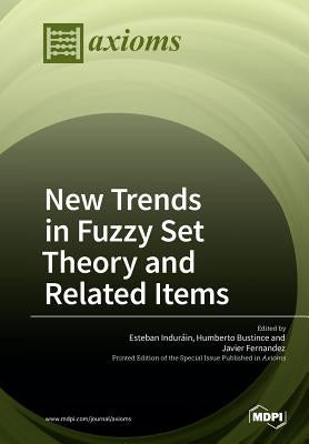 New Trends in Fuzzy Set Theory and Related Items by Indurain, Esteban