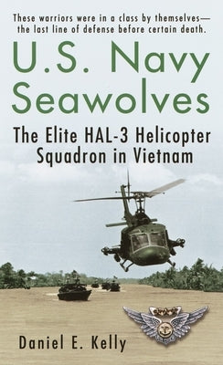 U.S.Navy Seawolves: The Elite Hal-3 Helicopter Squadron in Vietnam by Kelly, Daniel E.