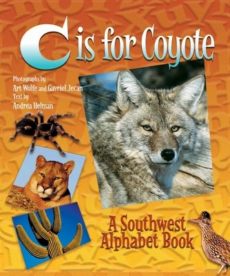 C Is for Coyote: A Southwest Alphabet Book by Helman, Andrea