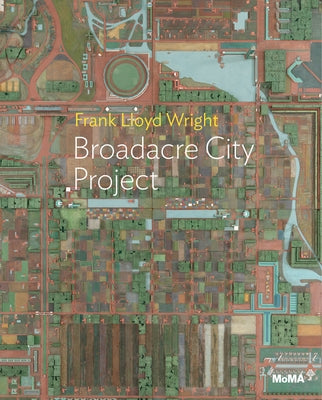 Frank Lloyd Wright: Broadacre City: Moma One on One Series by Lloyd Wright, Frank