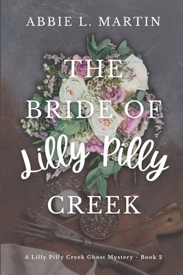 The Bride of Lilly Pilly Creek: Cozy ghost mystery amateur sleuth by Martin, Abbie L.