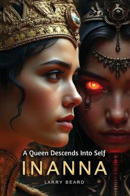 Innana: A Queen Descends Into Self by Beard, Larry