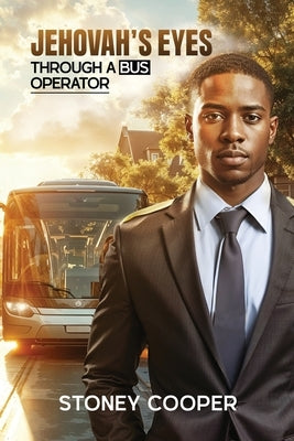 Jehovah's Eyes Through A Bus Operator by Cooper, Stoney