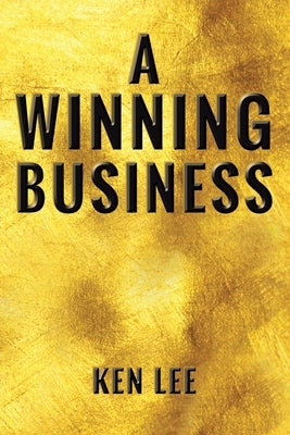A Winning Business by Lee, Ken