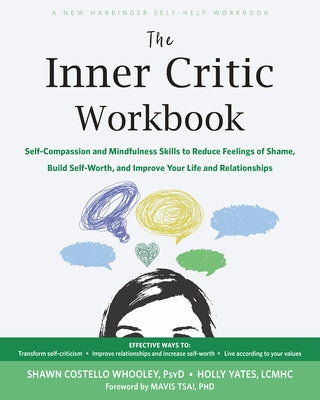 The Inner Critic Workbook: Self-Compassion and Mindfulness Skills to Reduce Feelings of Shame, Build Self-Worth, and Improve Your Life and Relati by Whooley, Shawn Costello