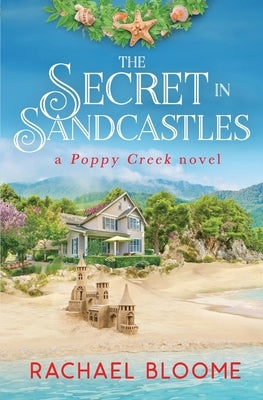 The Secret in Sandcastles: A Poppy Creek Novel by Bloome, Rachael