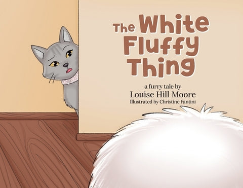 The White Fluffy Thing by Moore, Louise Hill