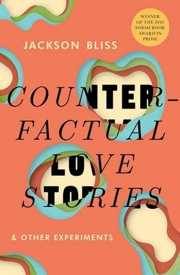 Counterfactual Love Stories: & Other Experiments by Bliss, Jackson