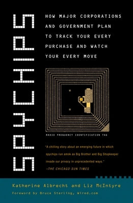 Spychips: How Major Corporations and Government Plan to Track Your Every Purchase and Watch Your Every Move by Albrecht, Katherine
