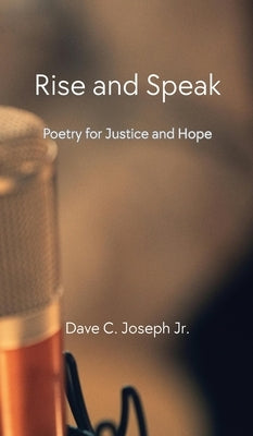 Rise and Speak: Poetry for Justice and Hope by Joseph, Dave C.