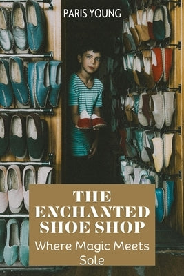 The Enchanted Shoe Shop: Where Magic Meets Sole by Vaughn, Nicole