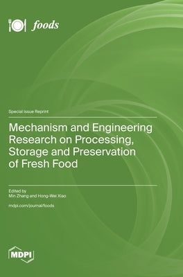 Mechanism and Engineering Research on Processing, Storage and Preservation of Fresh Food by Zhang, Min