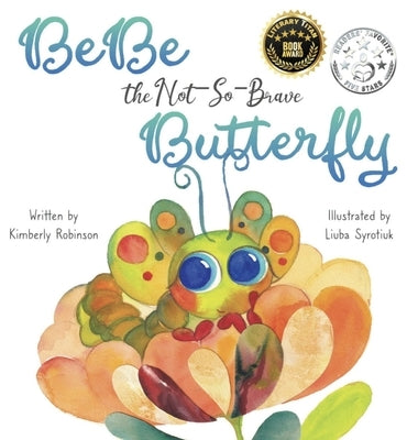 BeBe the Not-So-Brave Butterfly: A Child's Book About Beauty, Growth, and Change by Robinson, Kimberly