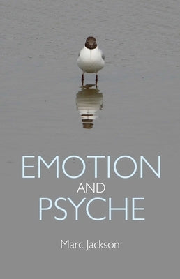 Emotion and Psyche by Jackson, Marc