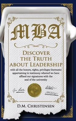 M.B.A.: Discover the Truth about Leadership by Christensen, D. M.