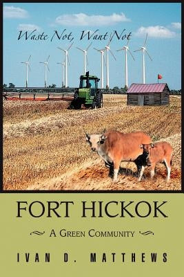 Fort Hickok: A Green Community by Matthews, Ivan D.