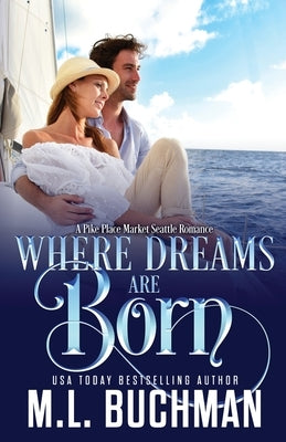 Where Dreams Are Born: a Pike Place Market Seattle romance by Buchman, M.